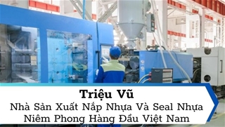 trieu vu – nha san xuat nap nhua va seal nhua niem phong cho thung phuy cong nghiep hang dau viet nam